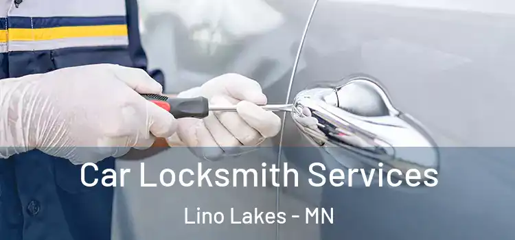 Car Locksmith Services Lino Lakes - MN